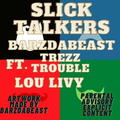 Slick Talkers FT.Trezz Trouble.Lou Livy