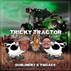 Tricky Tractor (Sublinerz X YNGACE Bootleg/Edit) !CLIP! *FREE DOWNLOAD*