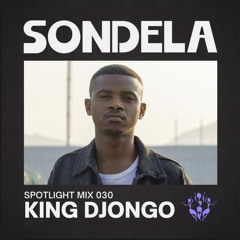 Sondela Spotlight 030 - King Djongo