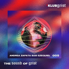 The Sound Of Geist 005 - Andrea Zapata b2b Ezequiel