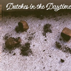 dutches in the daytime (prod by. xenshel)