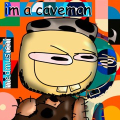 im a caveman. (original mix)