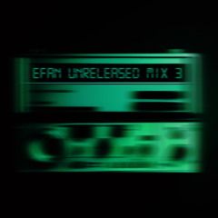 Efan | 100% Unreleased Mix 3