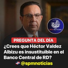PREGUNTA DEL DÍA❓ ¿Crees que Héctor Valdez Albizu es insustituible en el Banco Central de RD?