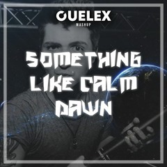 Mike Candys & Le Shuuk vs. PASSIK & Max Fail - Something Like That vs. Calm Dawn (Cuelex Mashup)