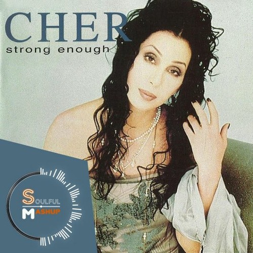 Stream Cher - Strong Enough (Soulful Mashup) free Download by Soulful  Mashup | Listen online for free on SoundCloud