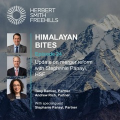Himalayan Bites: EP24 Update on merger reform with Stephanie Panayi, HSF