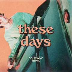 These Days (Sour Sync Remix)