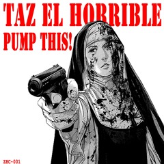 Taz El Horrible - Pump This!