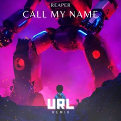REAPER - CALL MY NAME (URL REMIX)