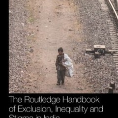READ The Routledge Handbook of Exclusion, Inequality and Stigma in India Nmp Verma eBook