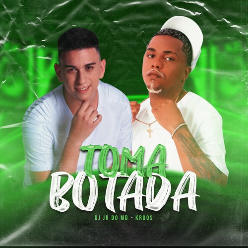 TOMA BOTADA, BROTA BEBE NO MD ( DJ JR DO MD ) KROOS