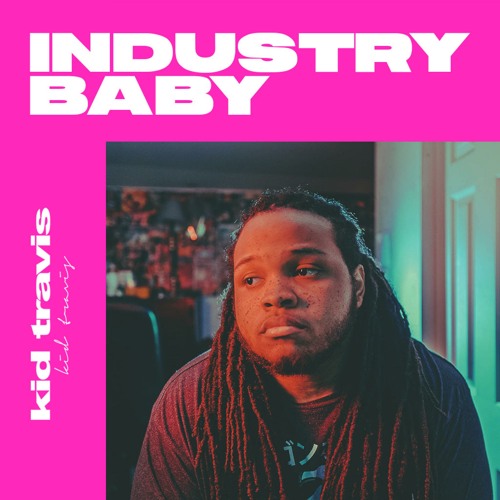 Stream INDUSTRY BABY by kid travis Listen online for free on SoundCloud