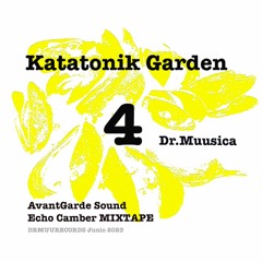 Katatonik Garden VOL.4 DJMUU By DrMuusica Curator & Echo Chamber MixTape