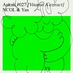 Ankali #027 – NCOL b2b Yan [Vitamin A extract]