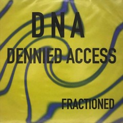 DNA - Denied Access - Fractioned