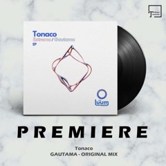 PREMIERE: Tonaco - Gautama (Original Mix) [LUUM RECORDS]