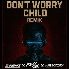 Don't You Worry Child - (D-Kenz x Rexx Wu x James Cozmo Remix)