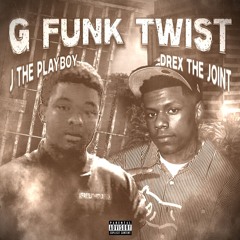 J The Playboy X DrexTheJoint - G FUNK TWIST
