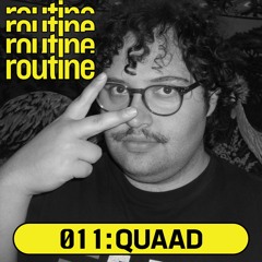 Routine Radio 011: Quaad