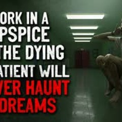 "I work in a hospice for the dying. This patient will forever haunt my dreams" Creepypasta