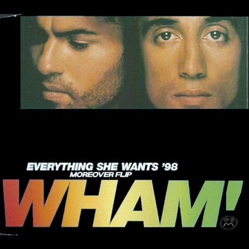 Stream WHAM! EVERYTHING SHE WANTS (MOREOVER FLIP) by Moreover
