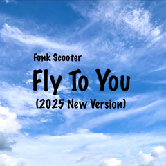 Funk Scooter - Fly To You (2025 New Version)