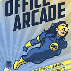 ACCESS EPUB 💘 Office Arcade: Gamification, Byte-Size Learning, and Other Wins on the