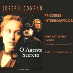 Prazeres Interrompidos #387:  Joseph Conrad - O Agente Secreto (1907)