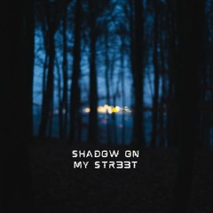 Shadow on my str33t