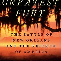 GET [EBOOK EPUB KINDLE PDF] The Greatest Fury: The Battle of New Orleans and the Rebi