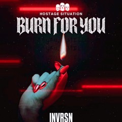 Hostage Situation - Burn for you (INVRSN Remix)