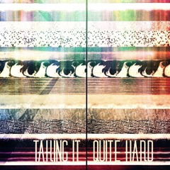 Taking It Quite Hard