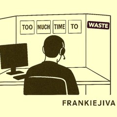 Too Much Time to Waste