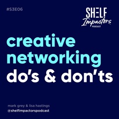#S3E06 Shelf Impactors™ Creative Networking
