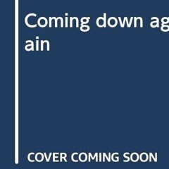 [View] [EPUB KINDLE PDF EBOOK] Coming down again by  John Balaban √