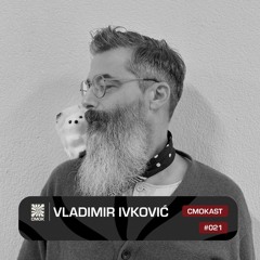 CMOKAST021 LIVE: Vladimir Ivković [Live at Club Tunnel]