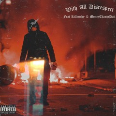With All Disrespect (Feat KILLMICHY & Moneychasindaii) [forlorn]