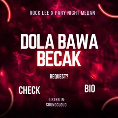 DOLA BAWA BECAK - (Rock Lee x Party Night Medan) #LOCKED!!!