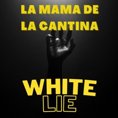 La Mama De La Cantina - White Lie Edit