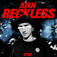 002 / JUAN RECKLESS