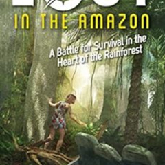 [FREE] EPUB 💞 Lost in the Amazon: A Battle for Survival in the Heart of the Rainfore