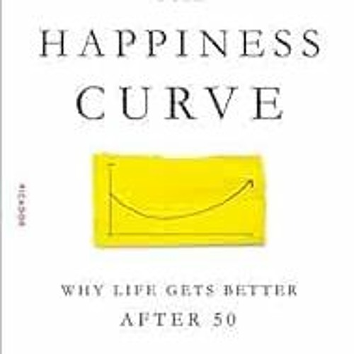 [PDF] Read The Happiness Curve: Why Life Gets Better After 50 by Jonathan Rauch