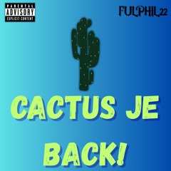 CACTUS JE BACK!