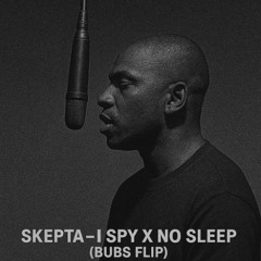Skepta - I Spy X No Sleep (BUBS FLIP)