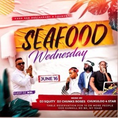 SEAFOOD WEDNESDAYS 6-16-21 (Chunks Roses, Chukuloo 4star, Ikel Marvlus, Dj Squity)
