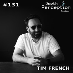 Depth Perception Sessions #131 - Tim French