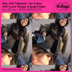 élan vital Takeover: las d-ibas - Laura Vargas & gugol maps - 29 Jun 2025