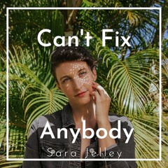 Can't Fix Anybody - single (Sara Jelley)