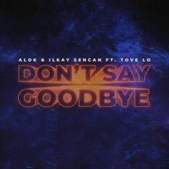 Alok - Don't Say Goodbye (Edit)